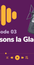 Podcast Lampe de Poche épisode 3  : brisons la Glace